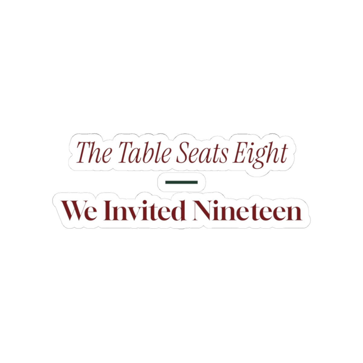 Funny Christmas Sticker The Table Seats Eight We Invited Nineteen