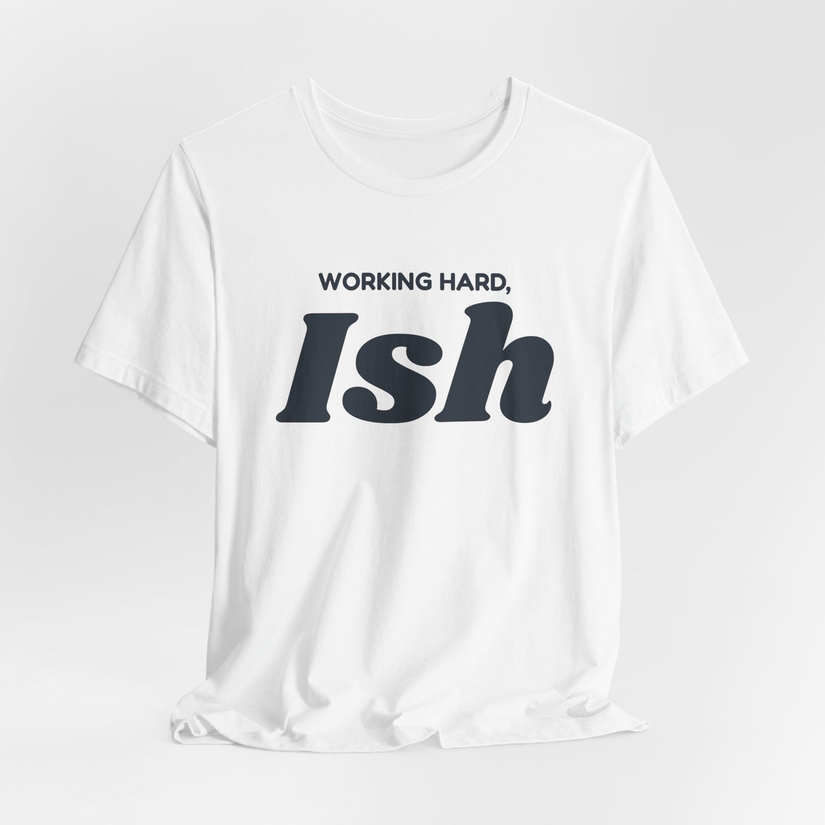 Funny Sarcastic Shirt Working Hard Ish For Dad