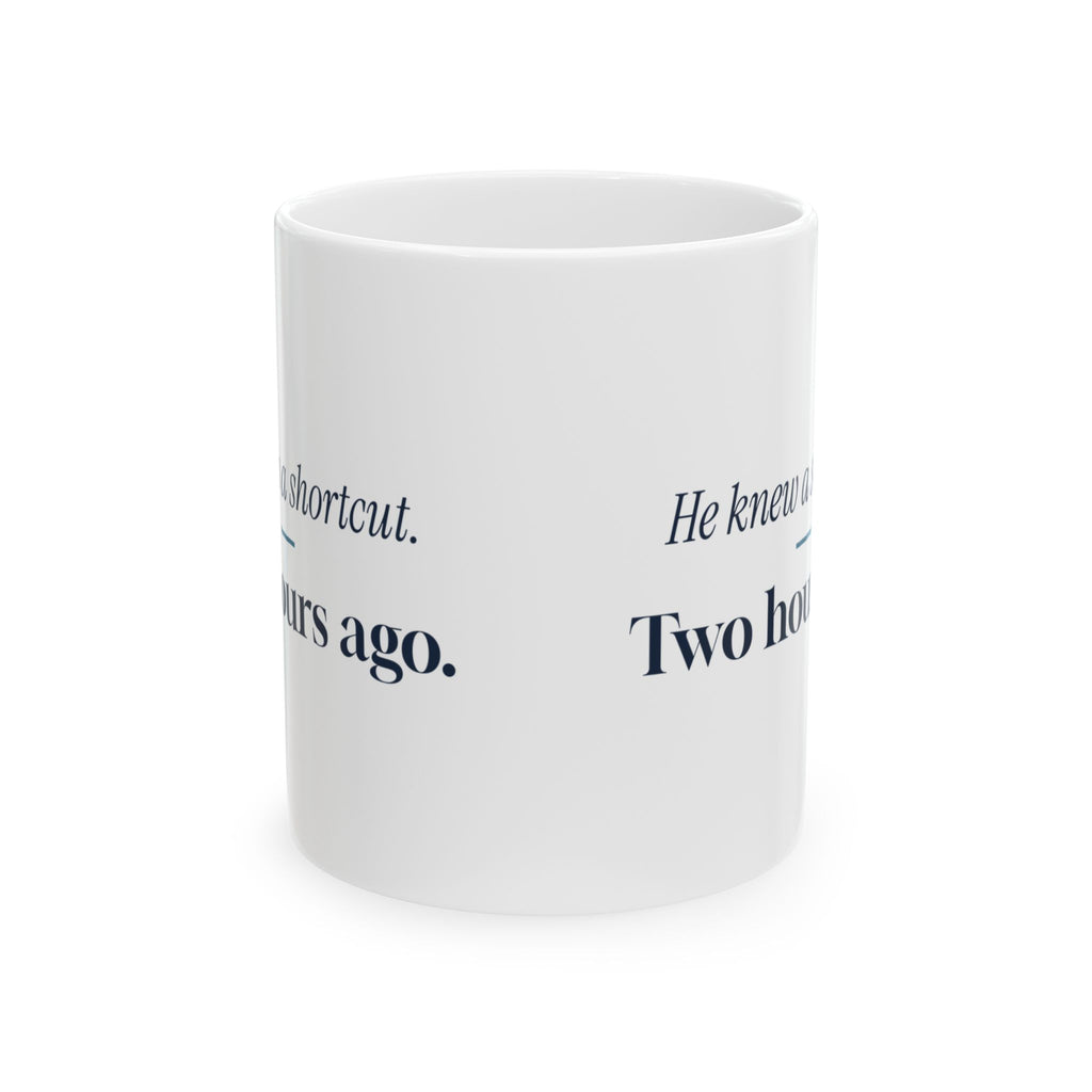 Shortcut Coffee Mug He Knew A Shortcut Two Hours Ago
