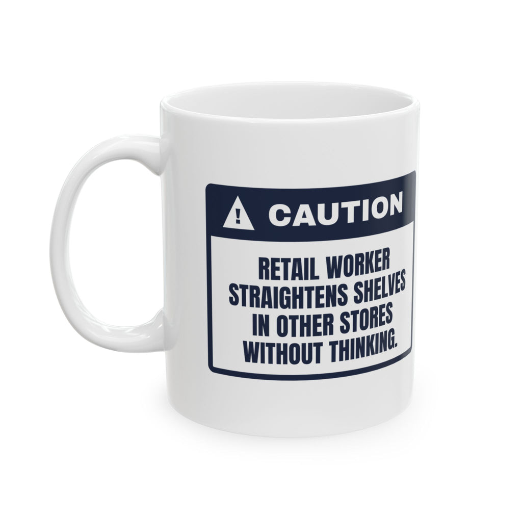 Funny Retail Worker Coffee Mug Straightens Shelves In Other Stores