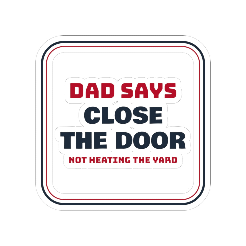 Funny Dad Christmas Sticker Close The Door Not Heating The Yard