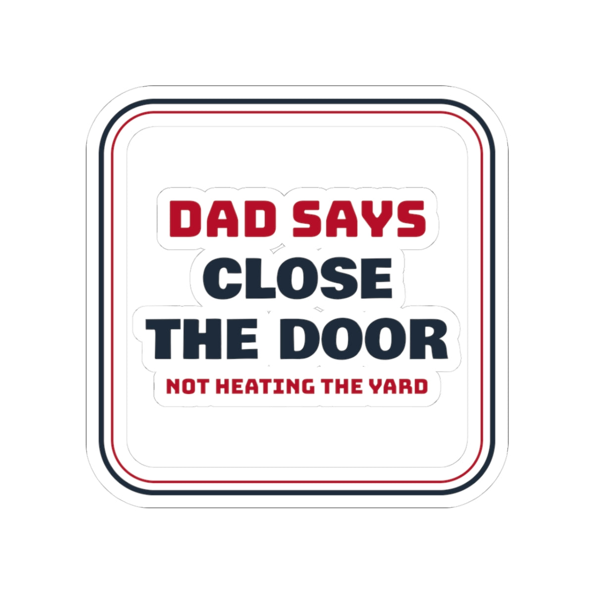 Funny Dad Christmas Sticker Close The Door Not Heating The Yard