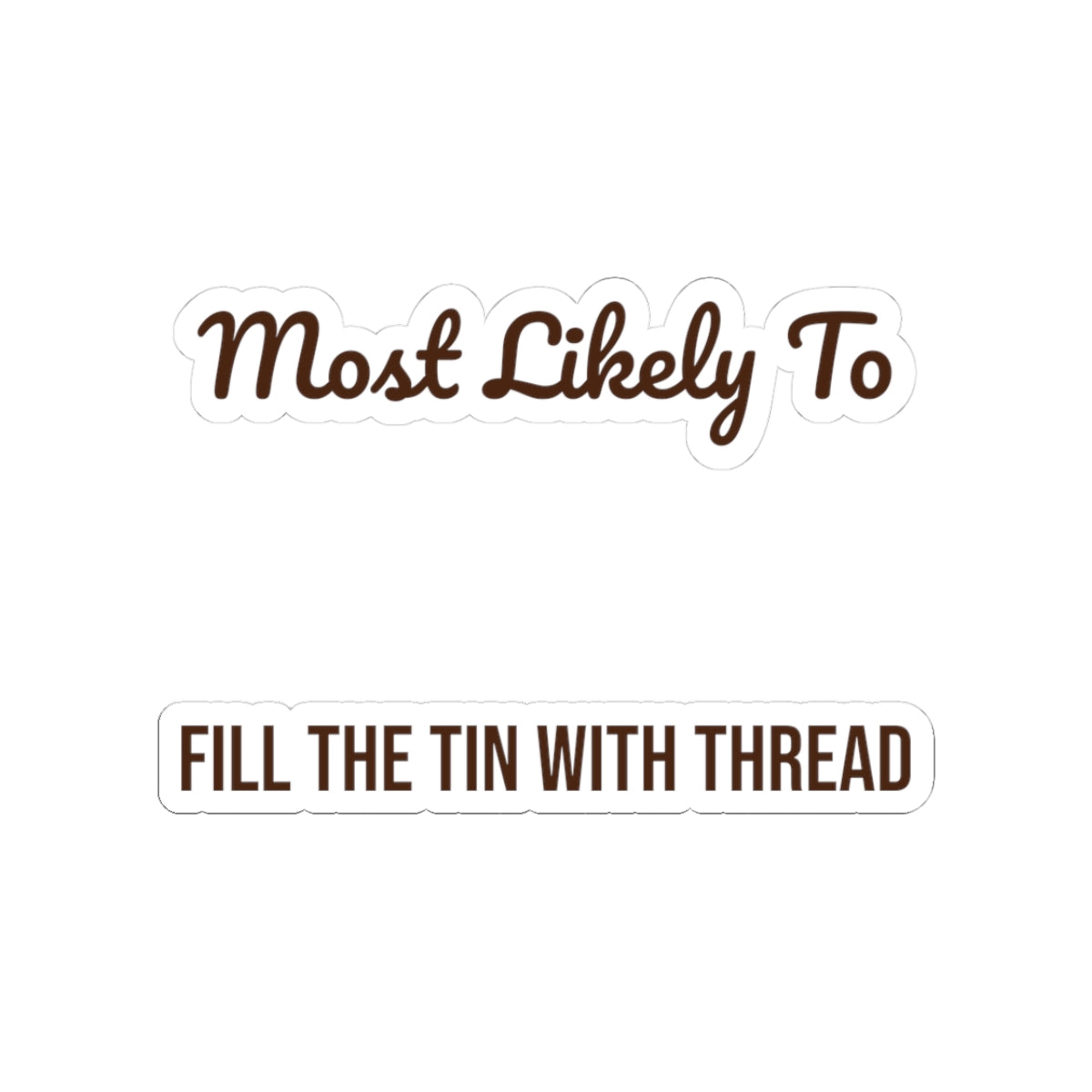 Funny Christmas Sticker Most Likely To Fill The Tin With Thread
