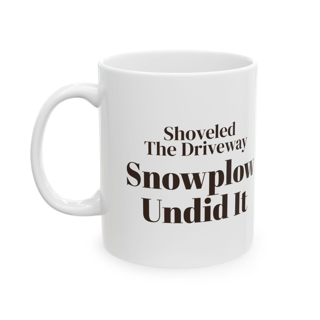 Funny Winter Coffee Mug Shoveled The Driveway Snowplow Undid It