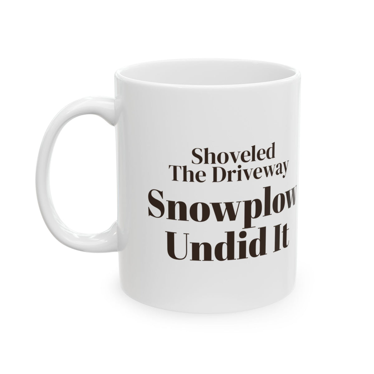 Funny Winter Coffee Mug Shoveled The Driveway Snowplow Undid It