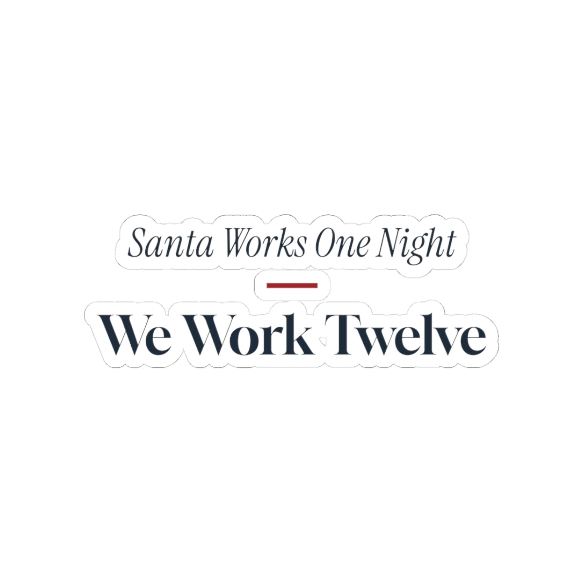 Funny Christmas Nurse Sticker Santa Works One Night We Work Twelve
