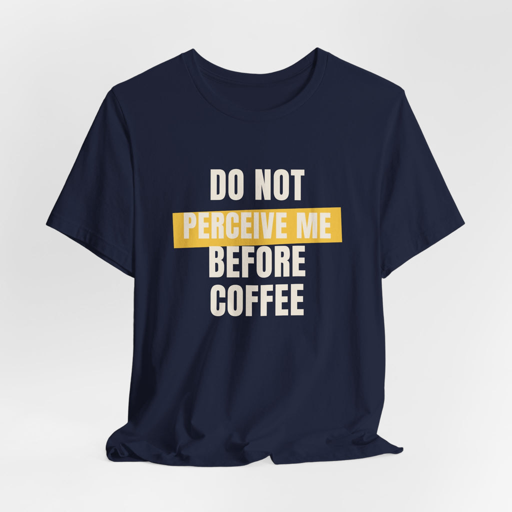 Funny Coffee Shirt Do Not Perceive Me Before Coffee