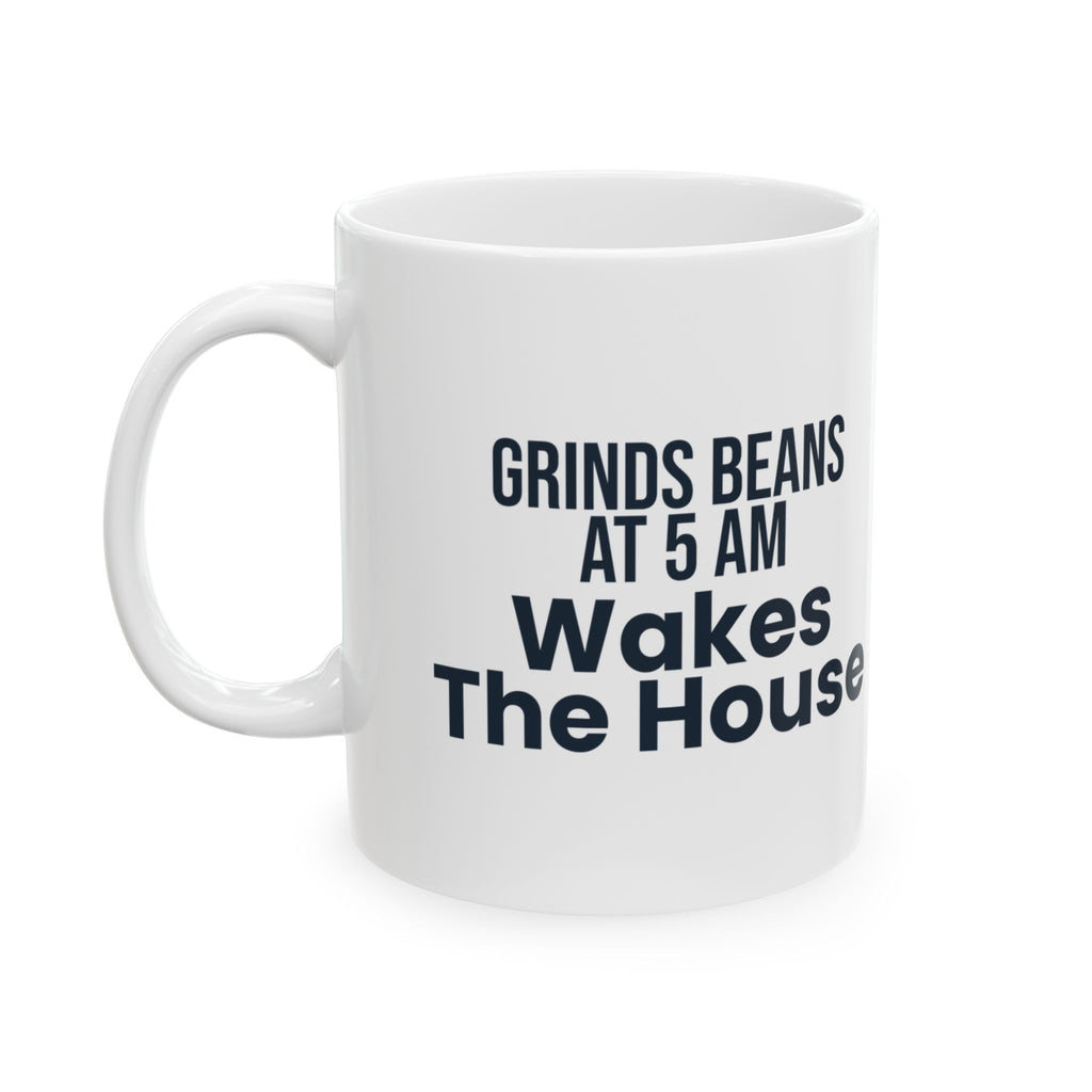 Funny Coffee Mug Grinds Beans At 5 AM For Coffee Lovers