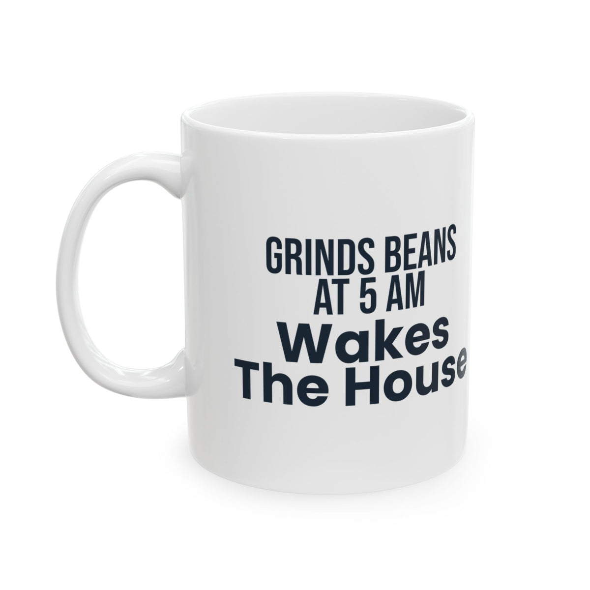 Funny Coffee Mug Grinds Beans At 5 AM For Coffee Lovers