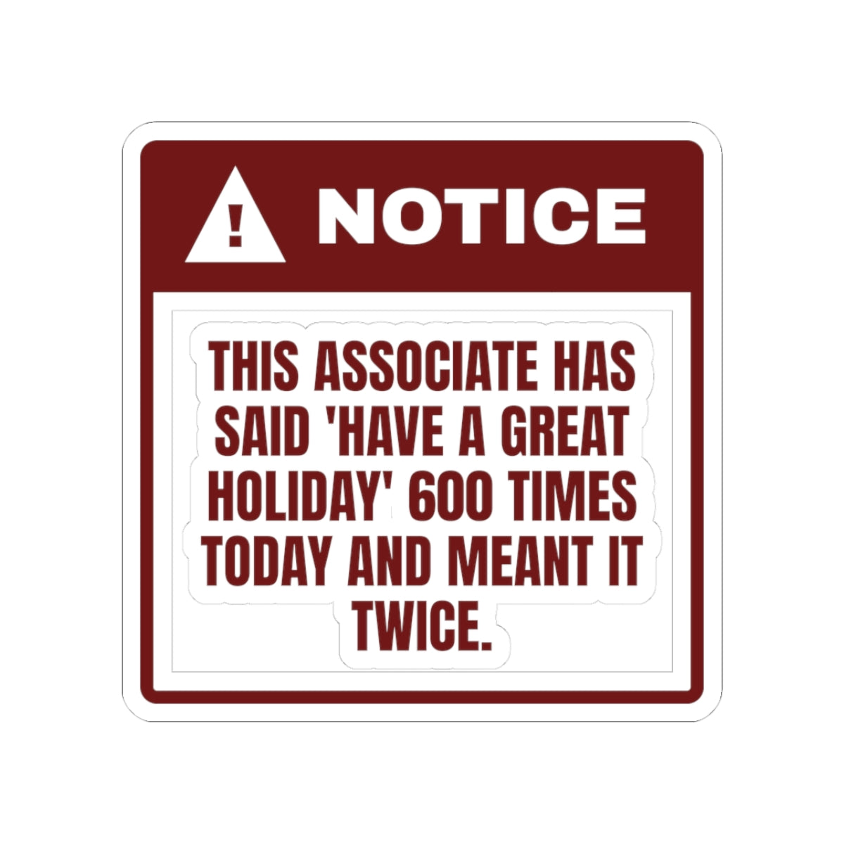 Funny Retail Sticker Have A Great Holiday Meant It Twice For Cashiers