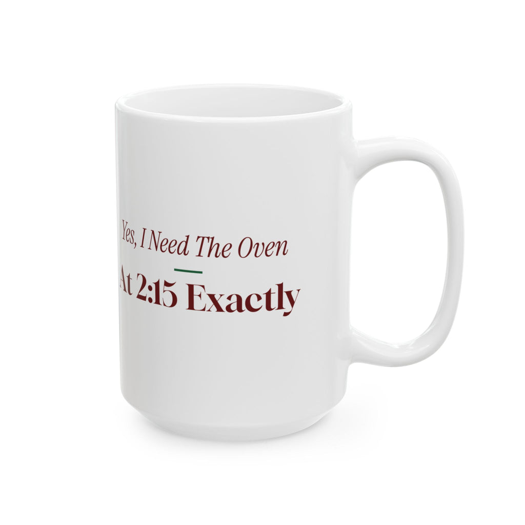 Funny Christmas Host Coffee Mug Yes I Need The Oven At 2:15 Exactly