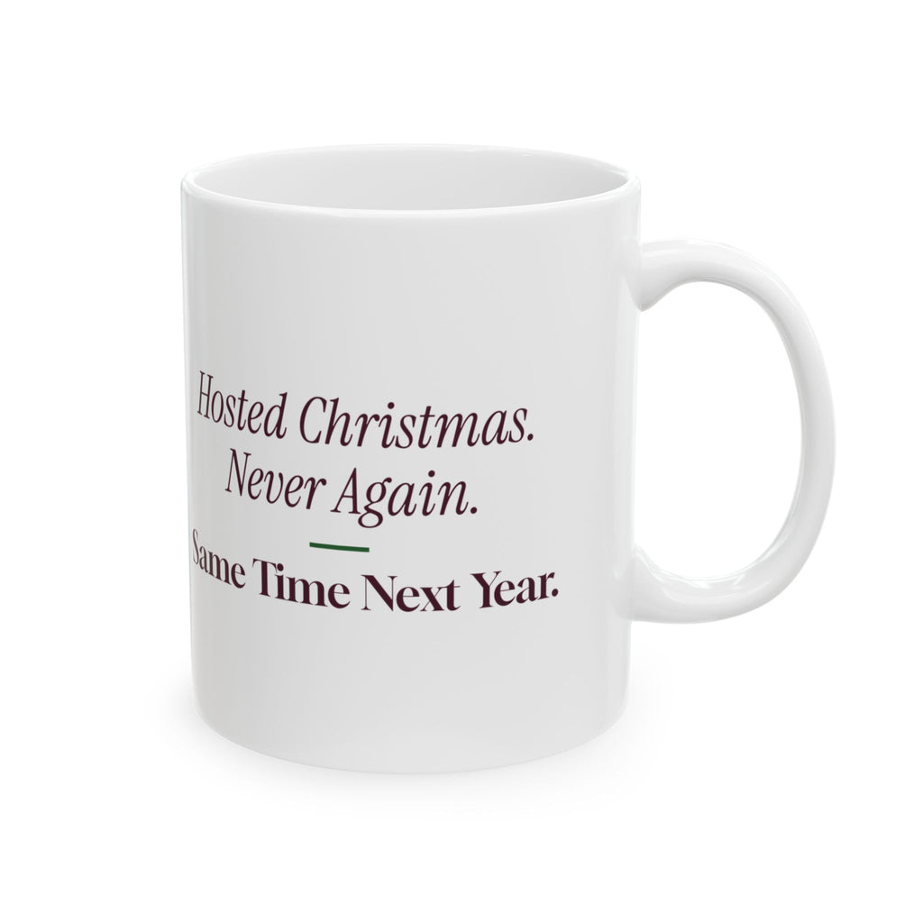Funny Christmas Coffee Mug Hosted Christmas Never Again Next Year