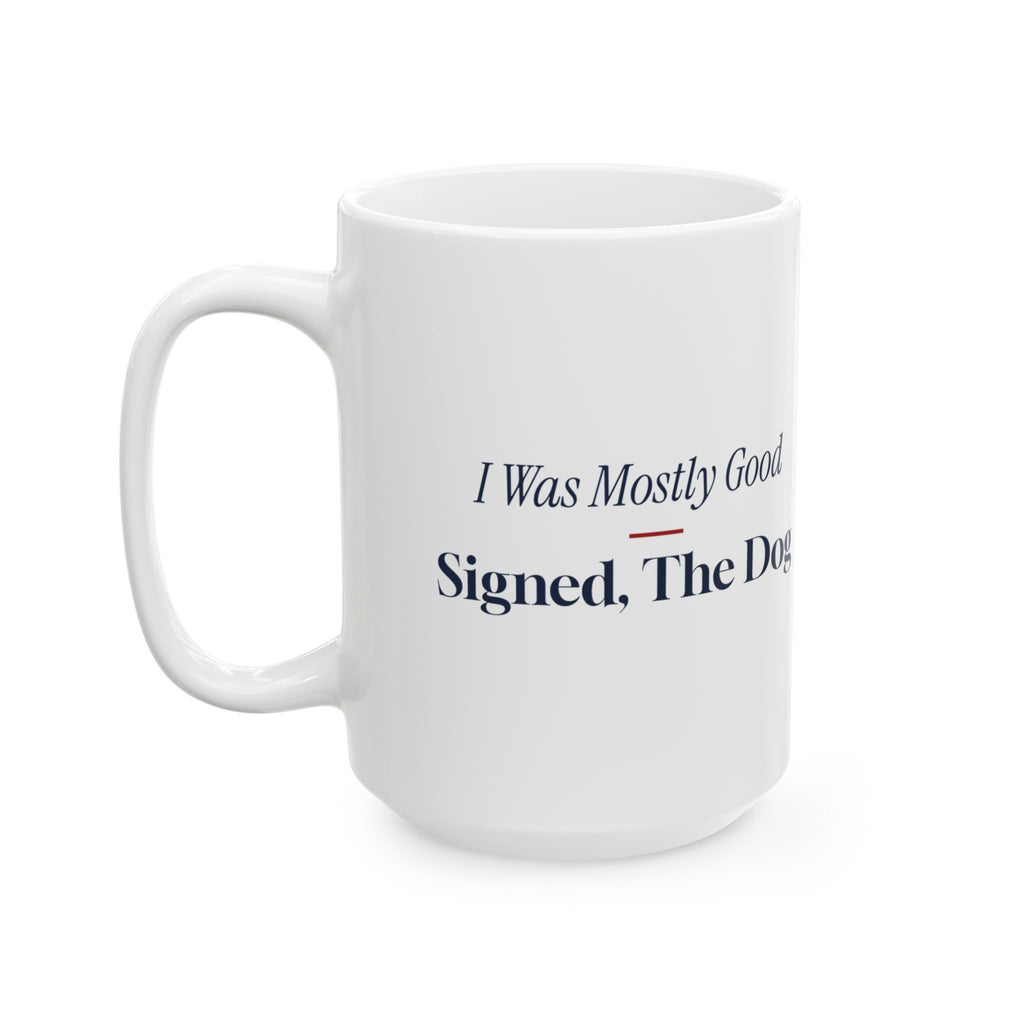 Funny Christmas Coffee Mug I Was Mostly Good Signed The Dog