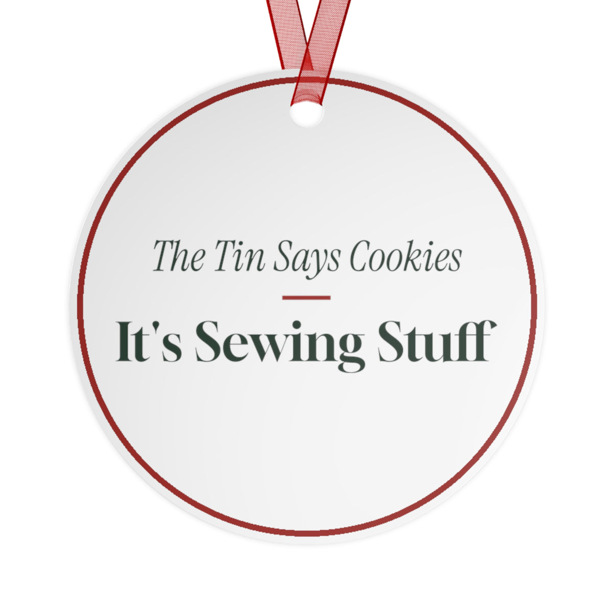 Funny Christmas Ornament The Tin Says Cookies It's Sewing Stuff