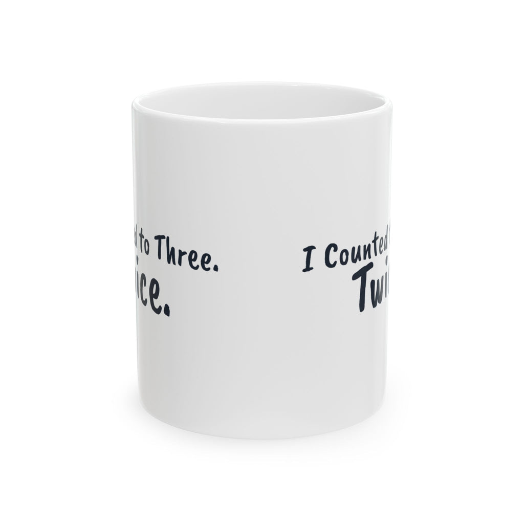 Funny Mom Coffee Mug I Counted to Three Twice