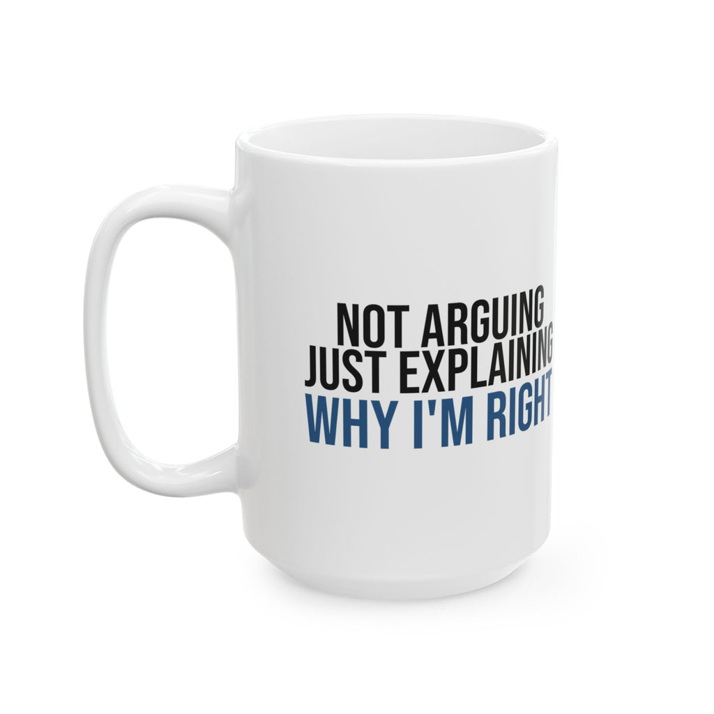 Funny Dad Mug Not Arguing Just Explaining Why Im Right