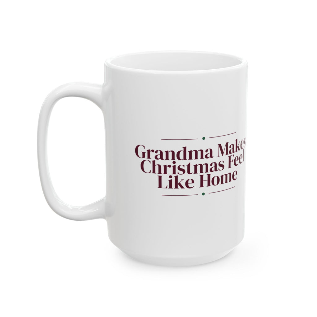 Christmas Coffee Mug Grandma Makes Christmas Feel Like Home