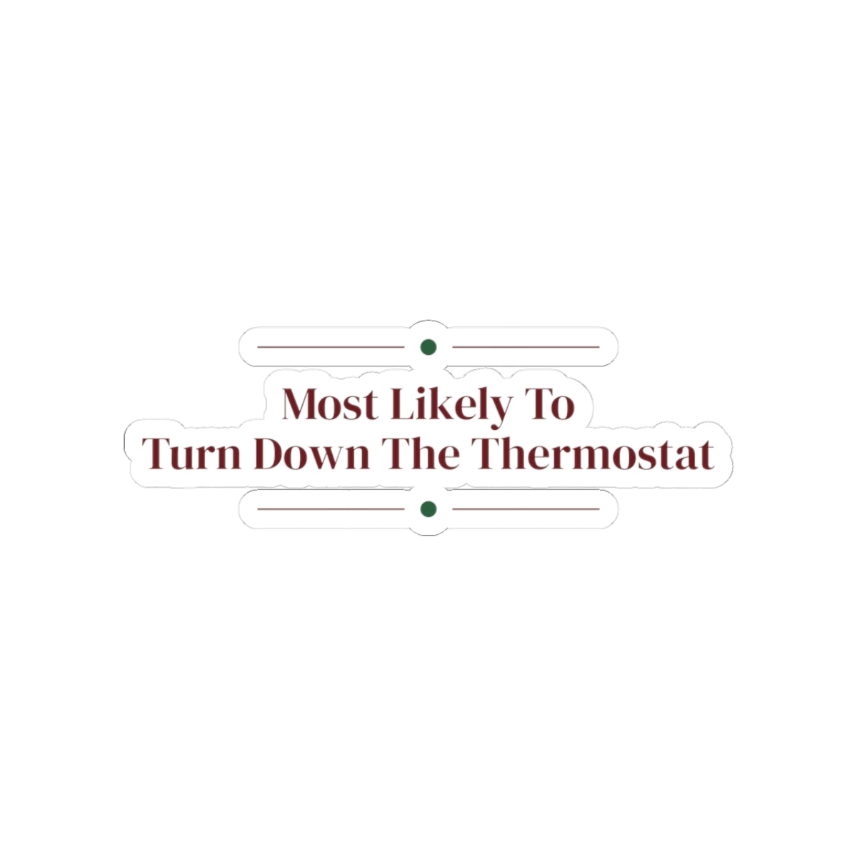 Funny Christmas Sticker Most Likely To Turn Down The Thermostat Family