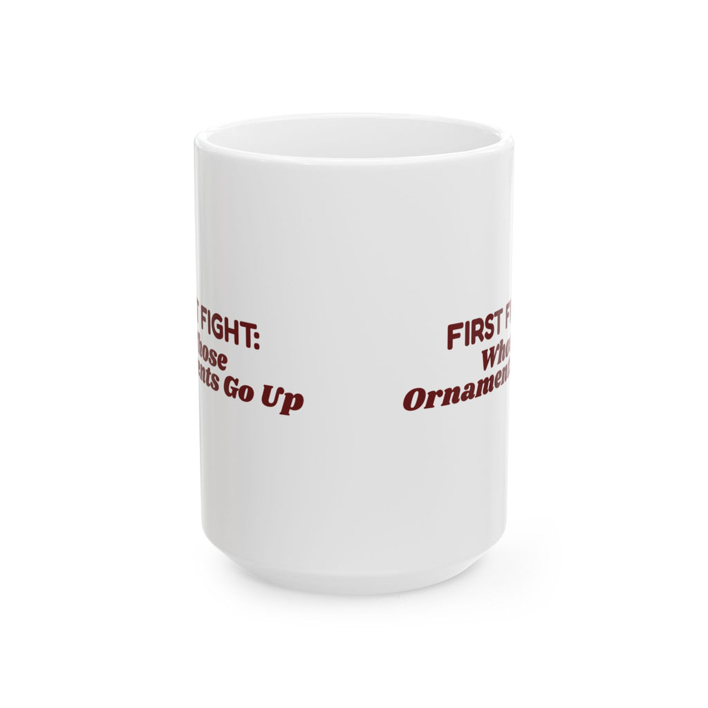 Funny Christmas Coffee Mug First Fight Whose Ornaments Go Up