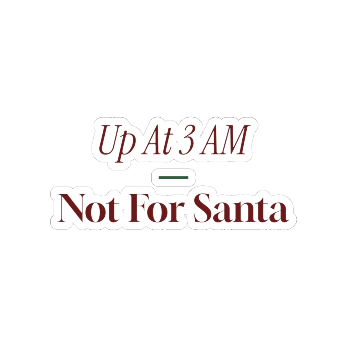 Funny New Parent Christmas Sticker Up At 3 AM Not For Santa