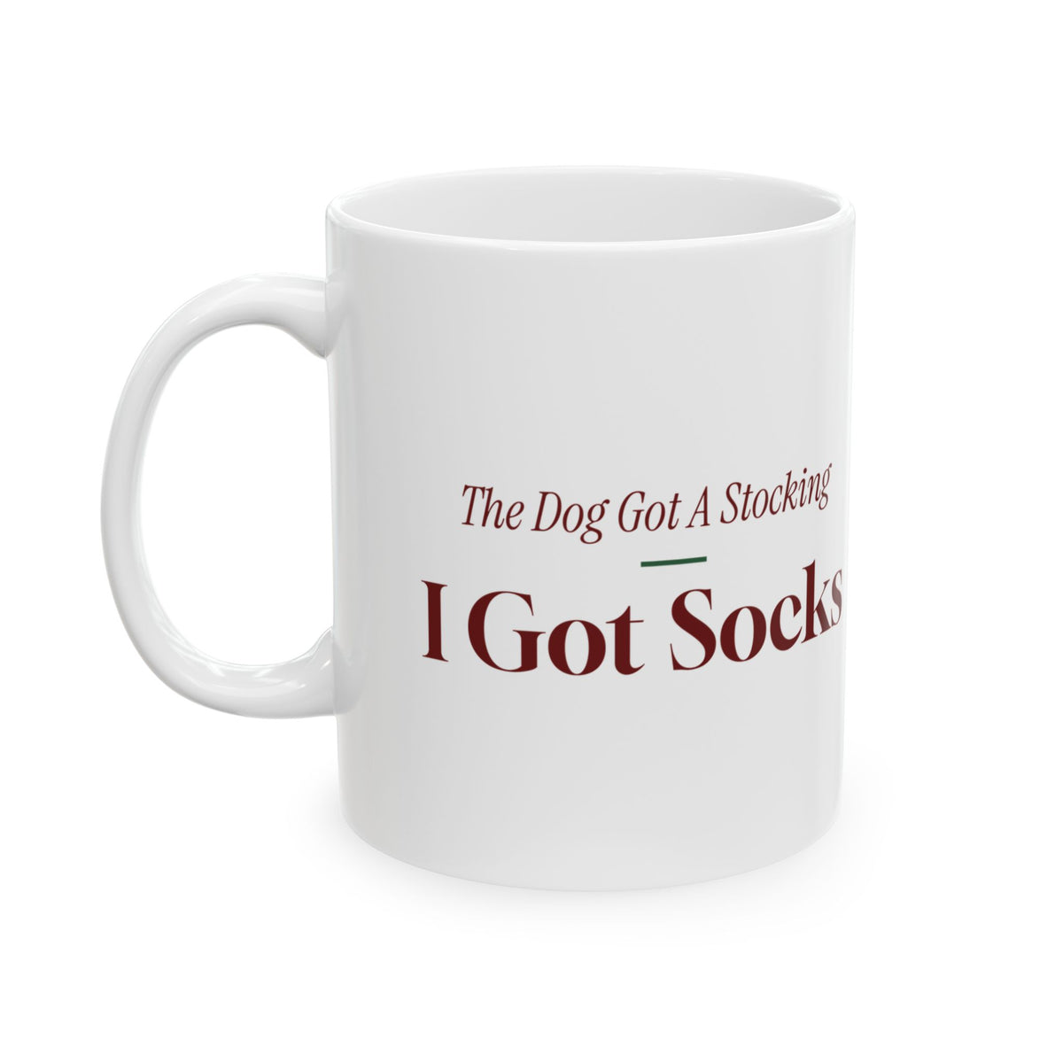 Funny Christmas Dog Coffee Mug The Dog Got A Stocking I Got Socks
