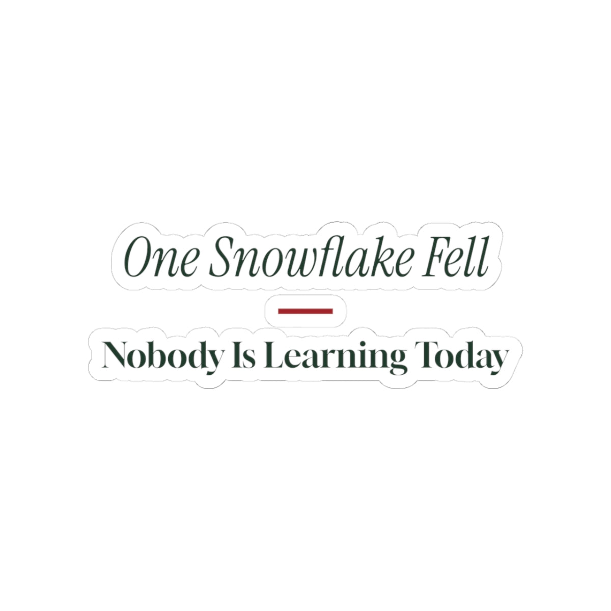 Funny Teacher Christmas Sticker One Snowflake Fell Nobody Learning