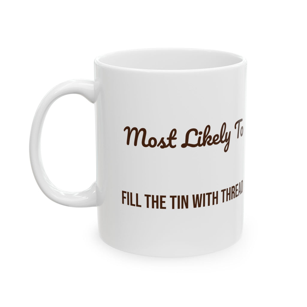 Funny Christmas Coffee Mug Most Likely To Fill The Tin With Thread