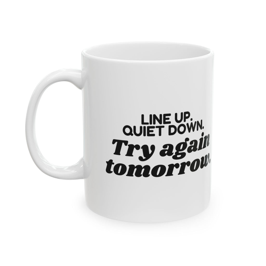 Teacher Coffee Mug Line Up Quiet Down Try Again