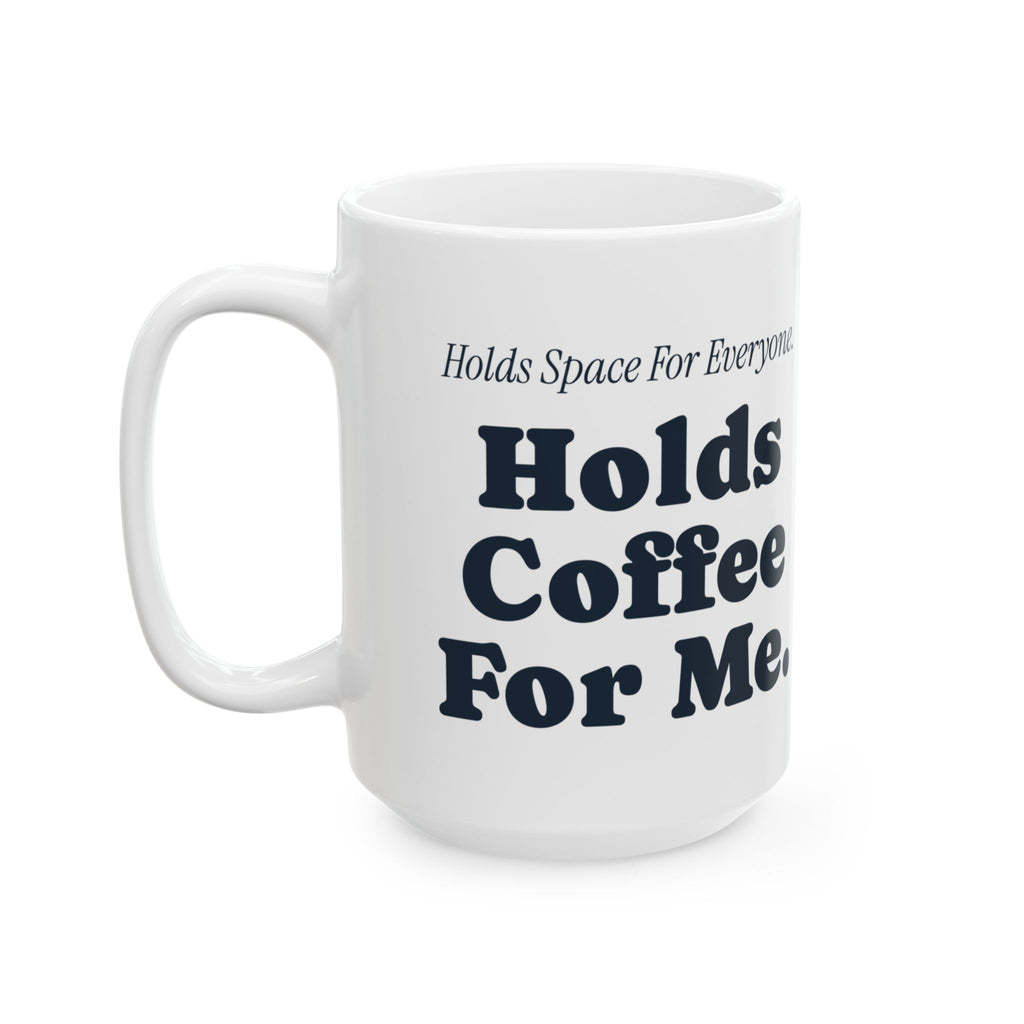 Funny Therapist Coffee Mug Holds Space For Everyone Holds Coffee For Me