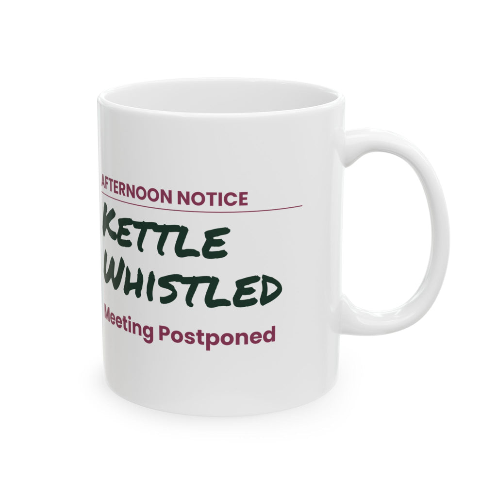 Funny Tea Lover Coffee Mug Kettle Whistled Meeting Postponed