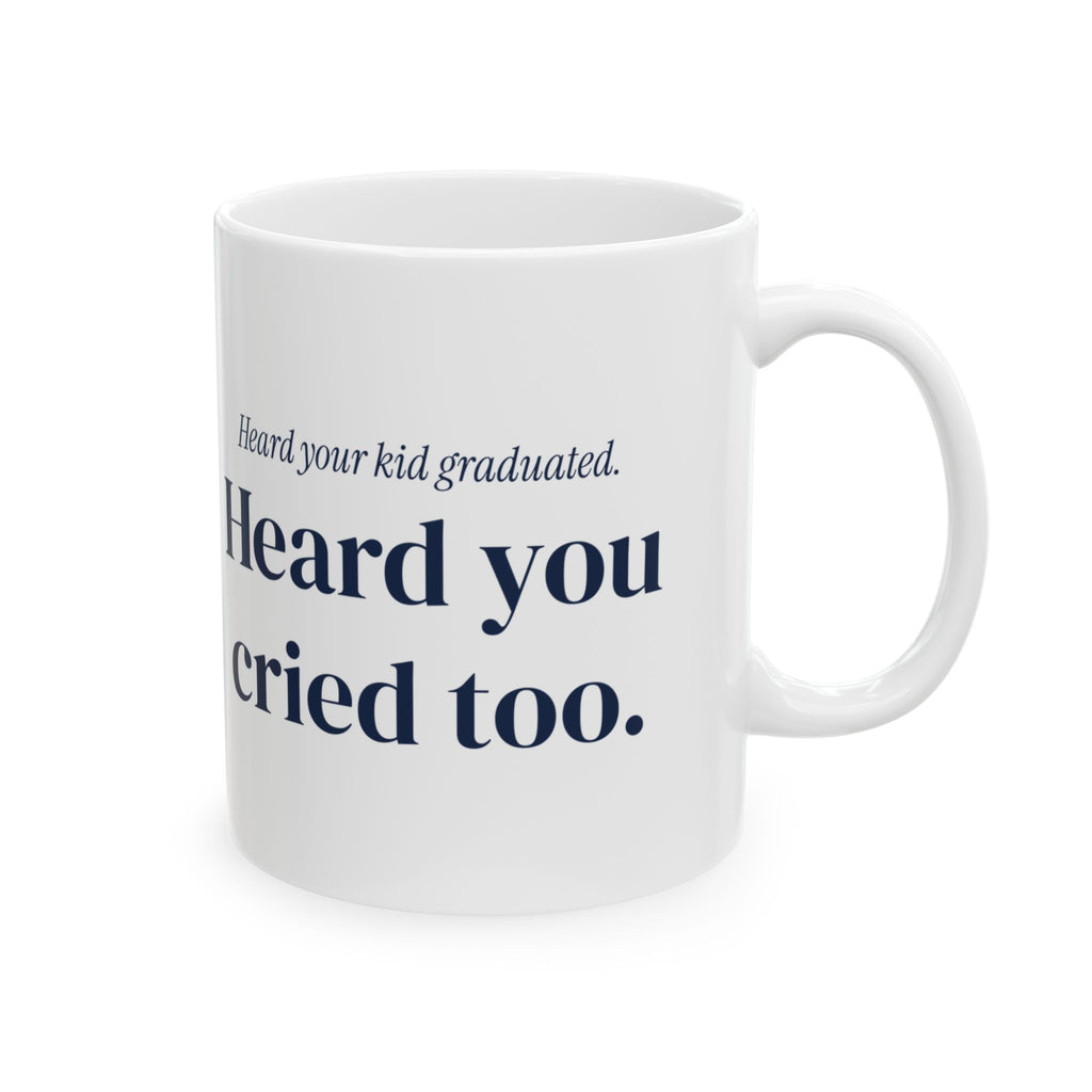 Funny Graduation Coffee Mug Heard Your Kid Graduated For Mom