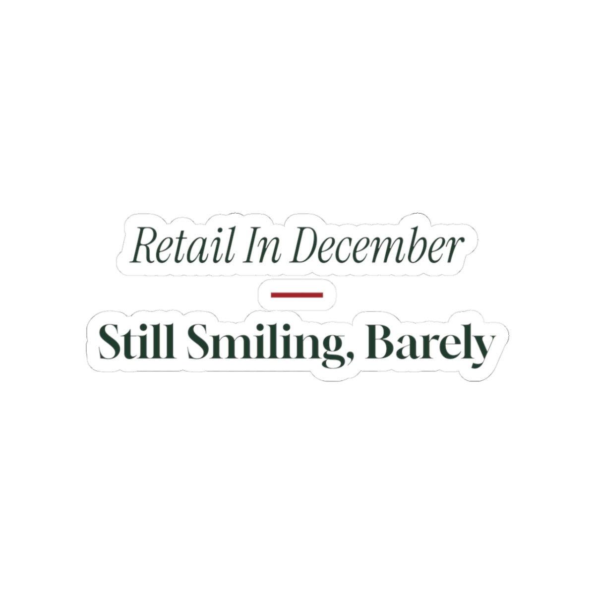Funny Christmas Sticker Retail In December Still Smiling Barely