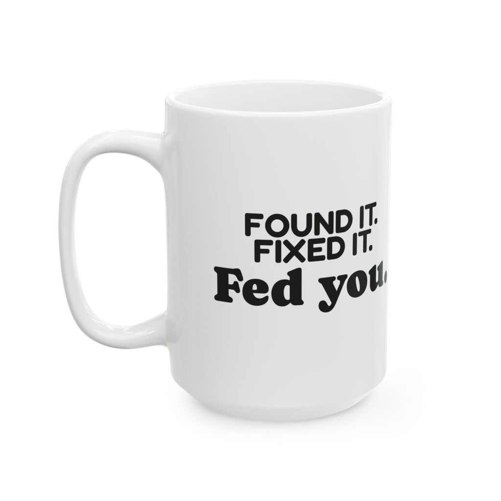 Funny Mom Coffee Mug Found It Fixed It Fed You