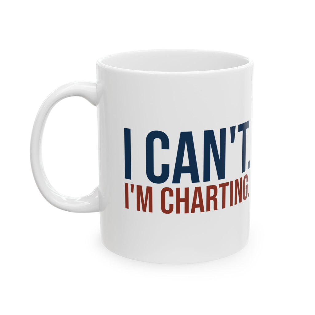 Funny Nurse Coffee Mug I Can't I'm Charting For Nurses