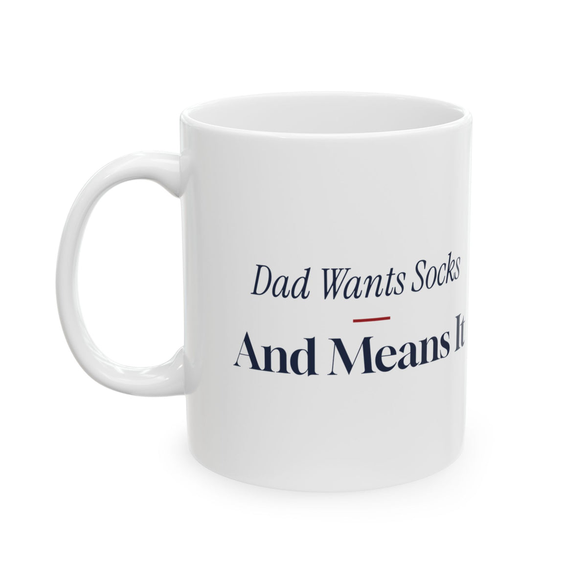 Funny Christmas Dad Coffee Mug Dad Wants Socks And Means It
