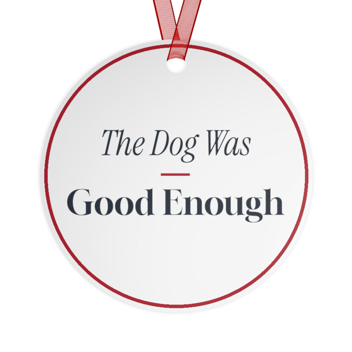 Funny Christmas Dog Ornament The Dog Was Good Enough