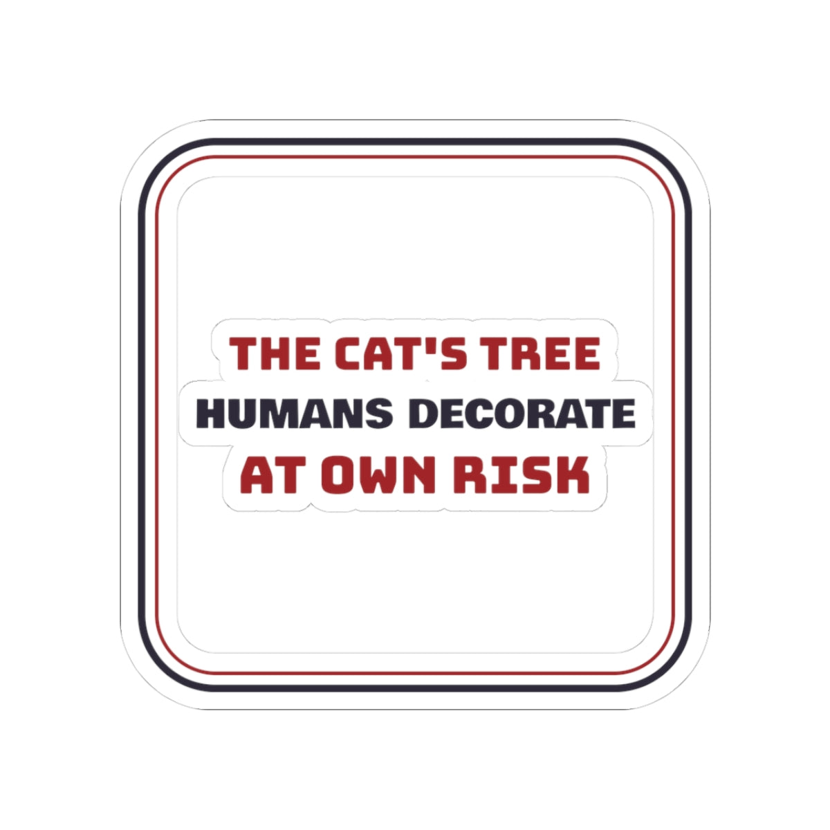 Funny Christmas Sticker The Cat's Tree Humans Decorate At Own Risk