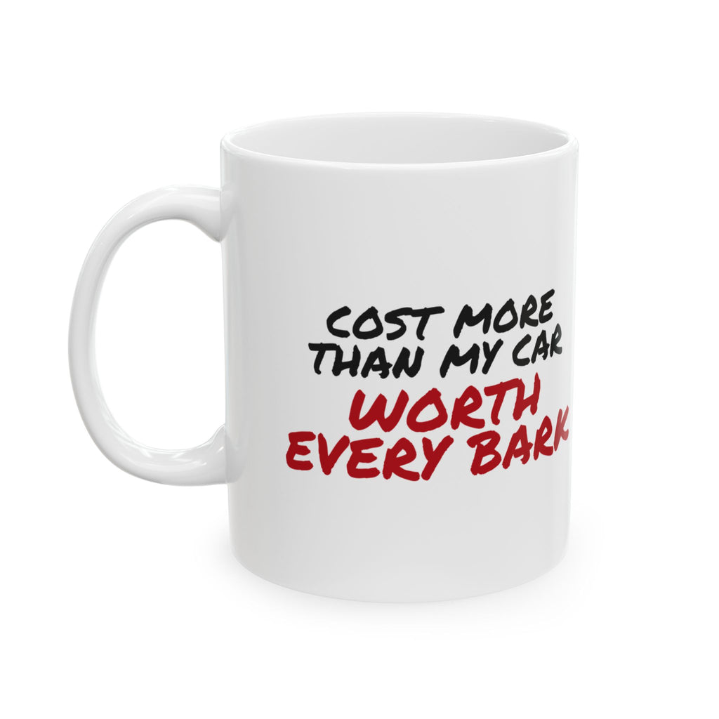 Funny Dog Mug Cost More Than My Car Worth Every Bark