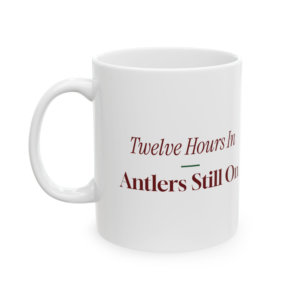 Funny Christmas Nurse Coffee Mug Twelve Hours In Antlers Still On