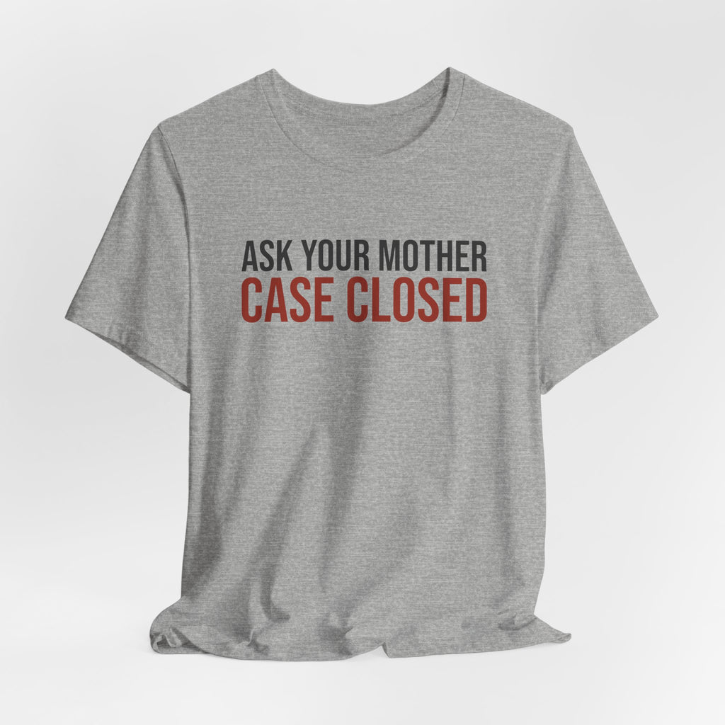 Funny Dad Shirt Ask Your Mother Case Closed