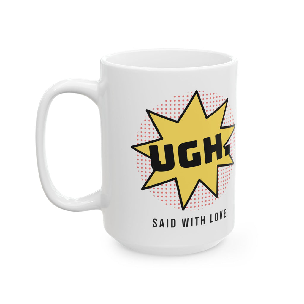 Funny Sarcastic Coffee Mug UGH Said With Love Pop Art