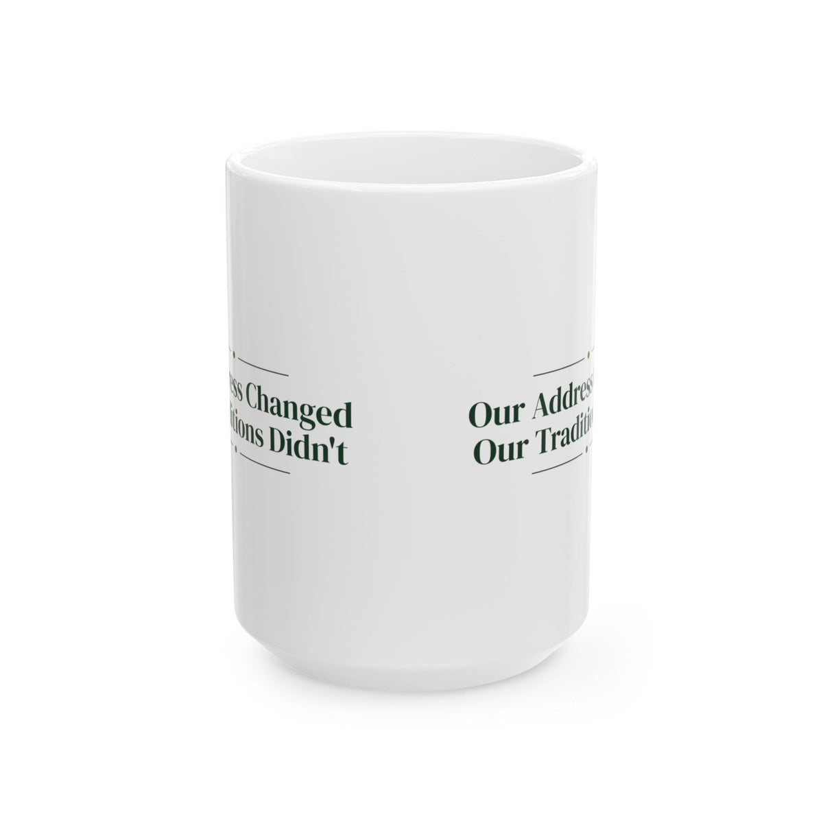 Christmas Coffee Mug Our Address Changed Our Traditions Didn't