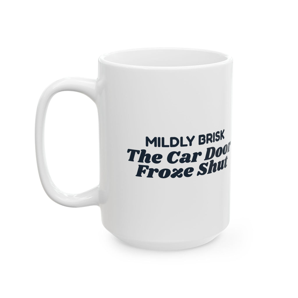 Funny Winter Coffee Mug Mildly Brisk The Car Door Froze Shut