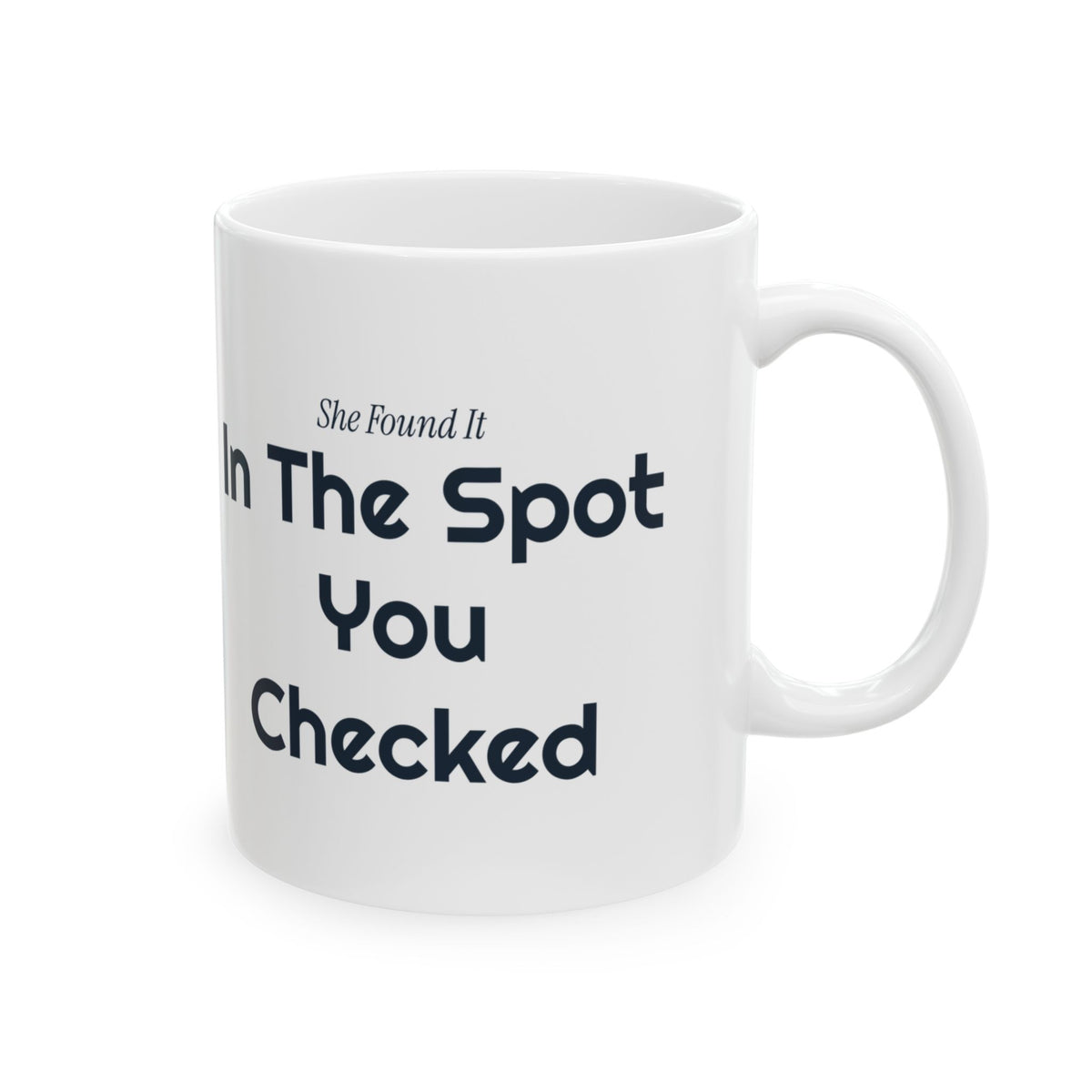 Funny Wife Coffee Mug She Found It In The Spot You Checked