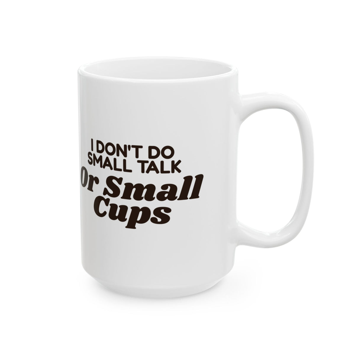 Funny Coffee Mug I Don't Do Small Talk Or Small Cups