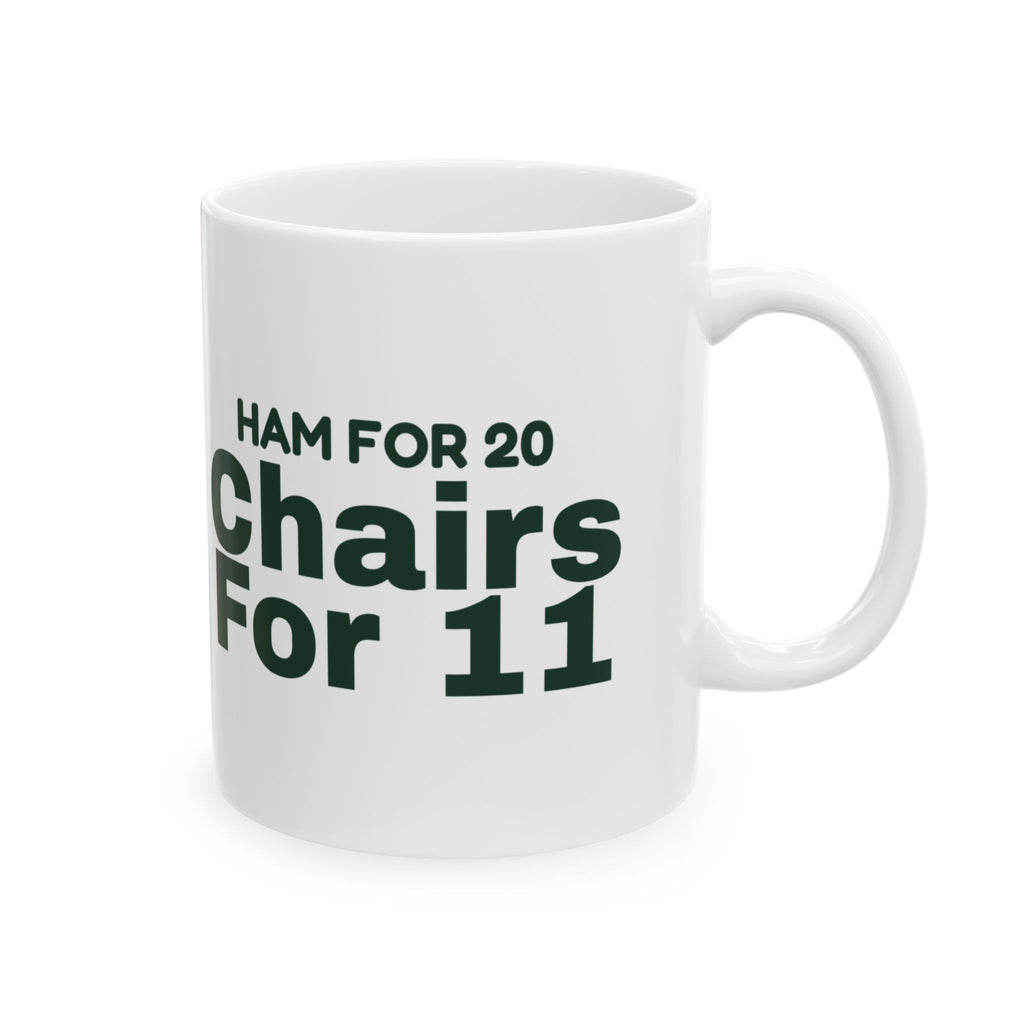 Funny Christmas Hosting Coffee Mug Ham For 20 Chairs For 11