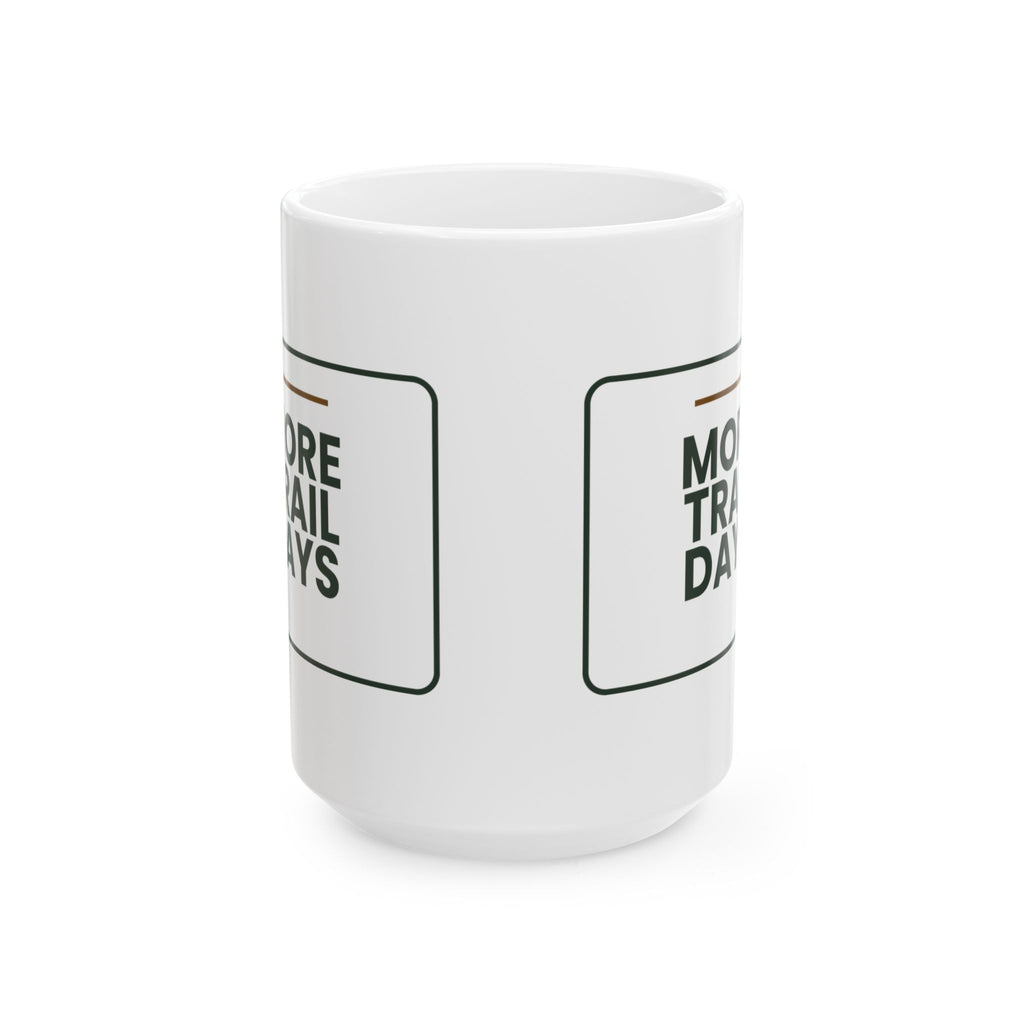 Funny Hiking Coffee Mug More Trail Days For Outdoor Lovers