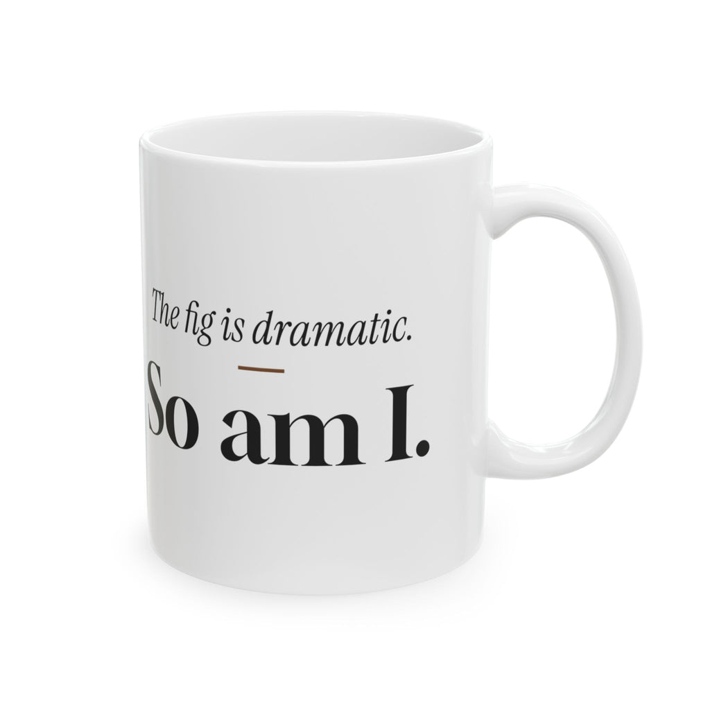Plant Lover Coffee Mug The Fig Is Dramatic So Am I