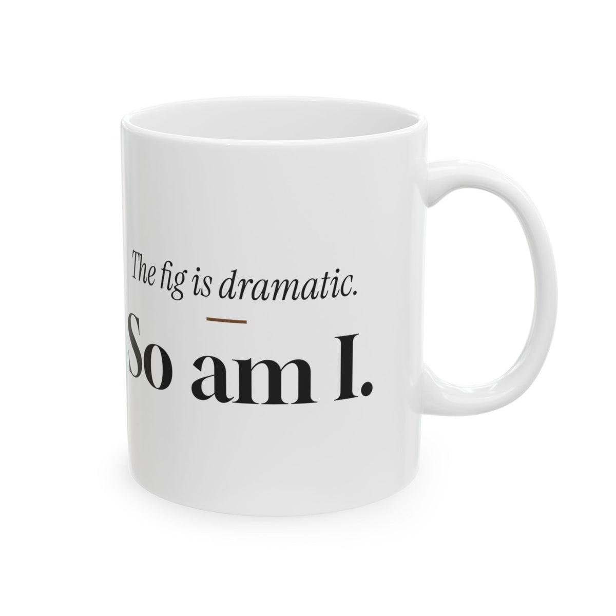 Plant Lover Coffee Mug The Fig Is Dramatic So Am I
