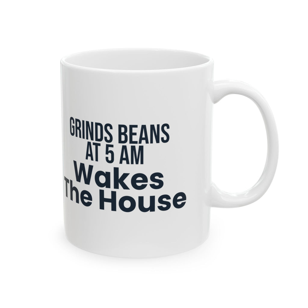 Funny Coffee Mug Grinds Beans At 5 AM For Coffee Lovers
